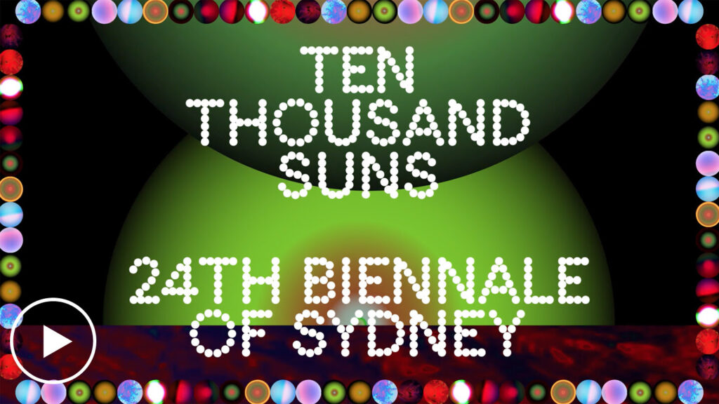 Biennale of Sydney 2024 Ten Thousand Suns International Biennial